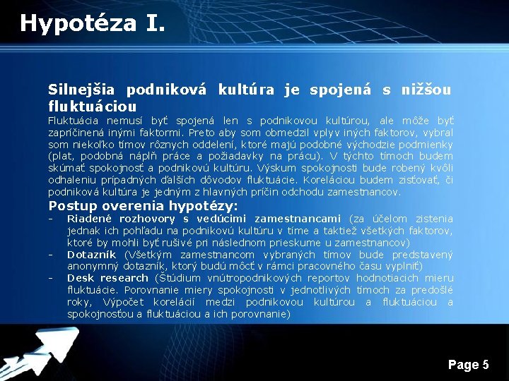 Hypotéza I. Silnejšia podniková kultúra je spojená s nižšou fluktuáciou Fluktuácia nemusí byť spojená