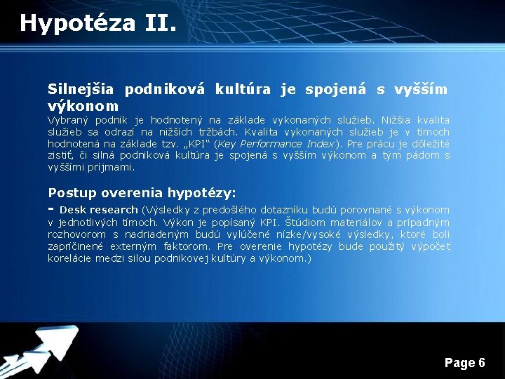 Hypotéza II. Silnejšia podniková kultúra je spojená s vyšším výkonom Vybraný podnik je hodnotený