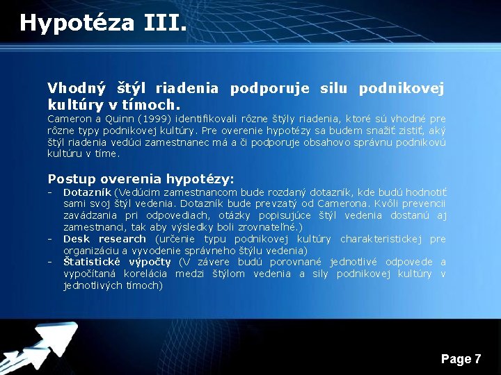 Hypotéza III. Vhodný štýl riadenia podporuje silu podnikovej kultúry v tímoch. Cameron a Quinn