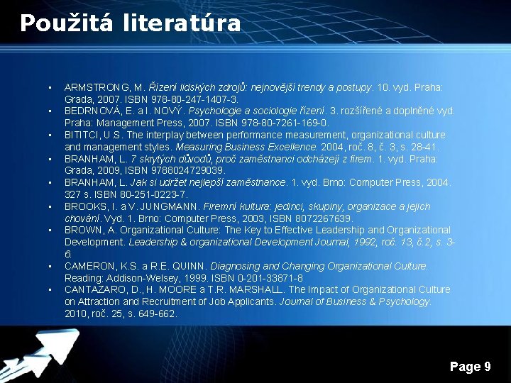 Použitá literatúra • • • ARMSTRONG, M. Řízení lidských zdrojů: nejnovější trendy a postupy.