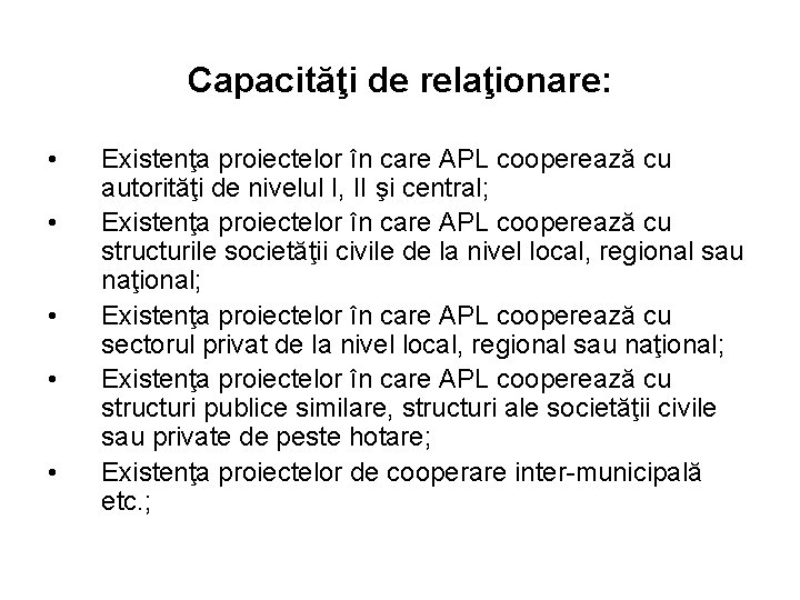 Capacităţi de relaţionare: • • • Existenţa proiectelor în care APL cooperează cu autorităţi