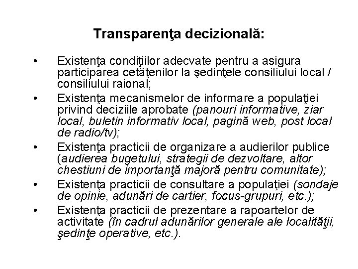 Transparenţa decizională: • • • Existenţa condiţiilor adecvate pentru a asigura participarea cetăţenilor la