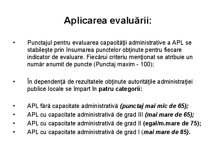 Aplicarea evaluării: • Punctajul pentru evaluarea capacităţii administrative a APL se stabileşte prin însumarea