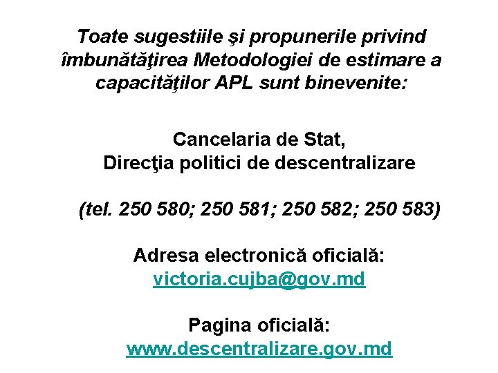 Toate sugestiile şi propunerile privind îmbunătăţirea Metodologiei de estimare a capacităţilor APL sunt binevenite: