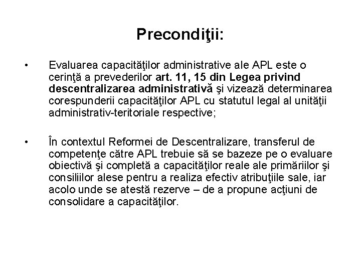 Precondiţii: • Evaluarea capacităţilor administrative ale APL este o cerinţă a prevederilor art. 11,