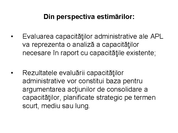 Din perspectiva estimărilor: • Evaluarea capacităţilor administrative ale APL va reprezenta o analiză a