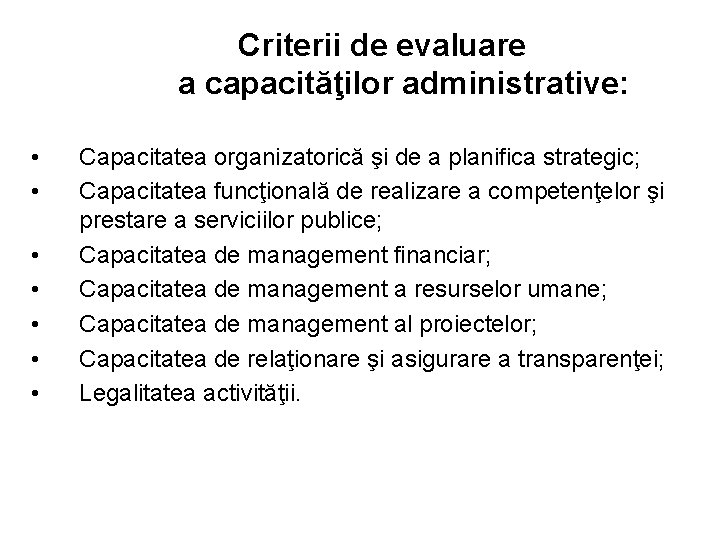 Criterii de evaluare a capacităţilor administrative: • • Capacitatea organizatorică şi de a planifica