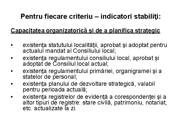 Pentru fiecare criteriu – indicatori stabiliţi: Capacitatea organizatorică şi de a planifica strategic •
