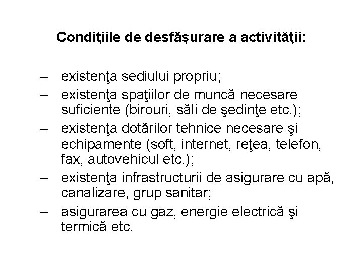 Condiţiile de desfăşurare a activităţii: – existenţa sediului propriu; – existenţa spaţiilor de muncă