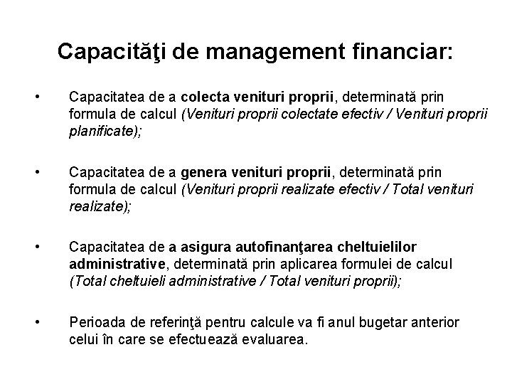 Capacităţi de management financiar: • Capacitatea de a colecta venituri proprii, determinată prin formula