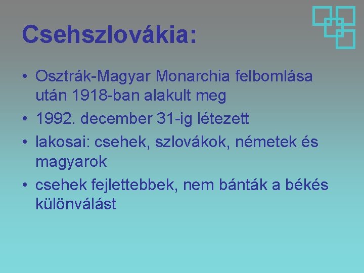 Csehszlovákia: • Osztrák-Magyar Monarchia felbomlása után 1918 -ban alakult meg • 1992. december 31