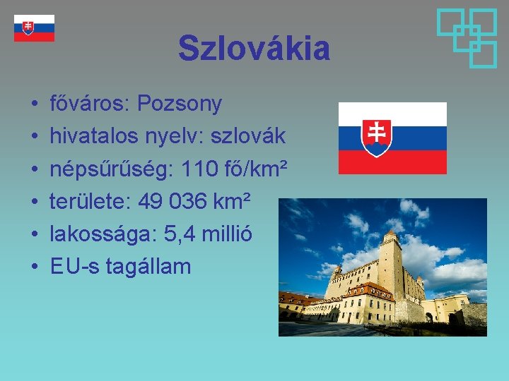 Szlovákia • • • főváros: Pozsony hivatalos nyelv: szlovák népsűrűség: 110 fő/km² területe: 49