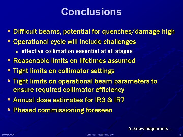 Conclusions • Difficult beams, potential for quenches/damage high • Operational cycle will include challenges