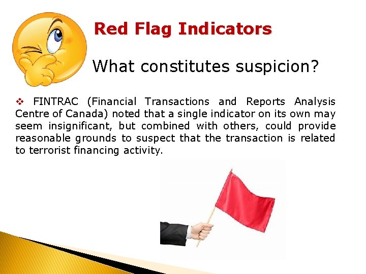 Red Flag Indicators What constitutes suspicion? v FINTRAC (Financial Transactions and Reports Analysis Centre