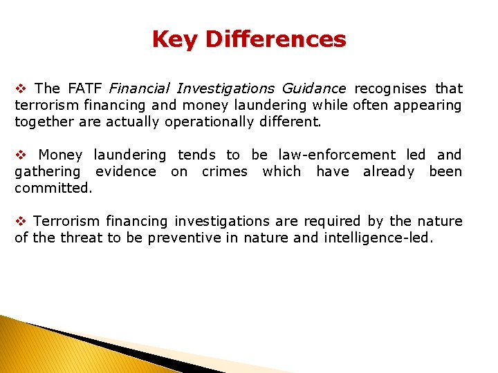 Key Differences v The FATF Financial Investigations Guidance recognises that terrorism financing and money