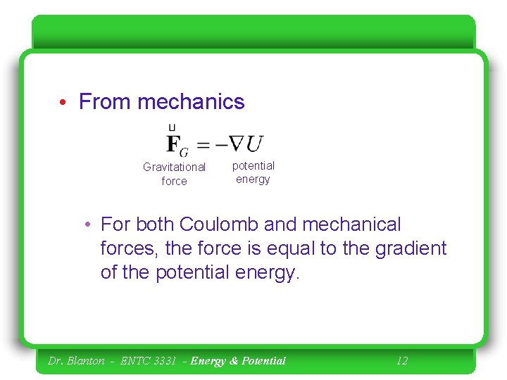  • From mechanics Gravitational force potential energy • For both Coulomb and mechanical