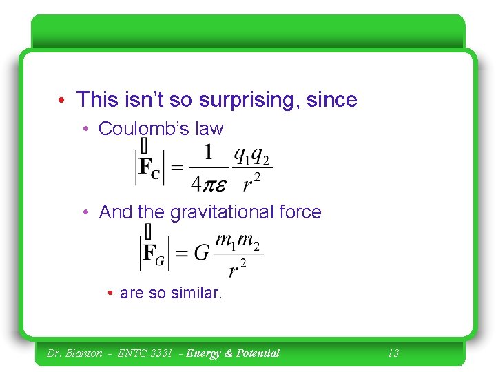  • This isn’t so surprising, since • Coulomb’s law • And the gravitational