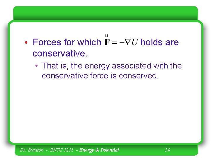  • Forces for which conservative. holds are • That is, the energy associated