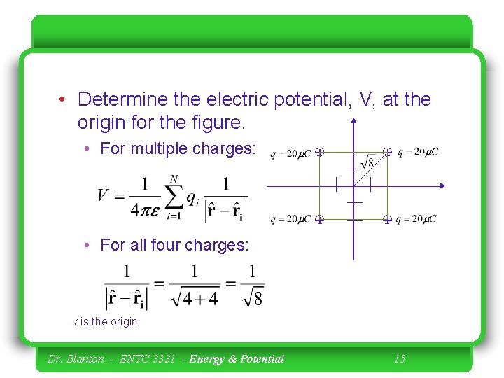  • Determine the electric potential, V, at the origin for the figure. •