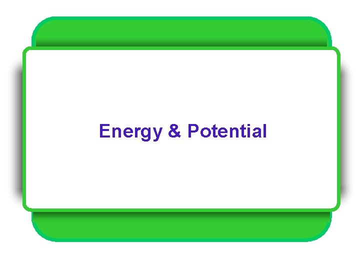 Energy & Potential 