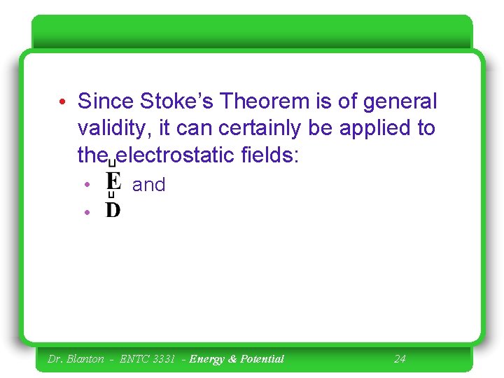  • Since Stoke’s Theorem is of general validity, it can certainly be applied