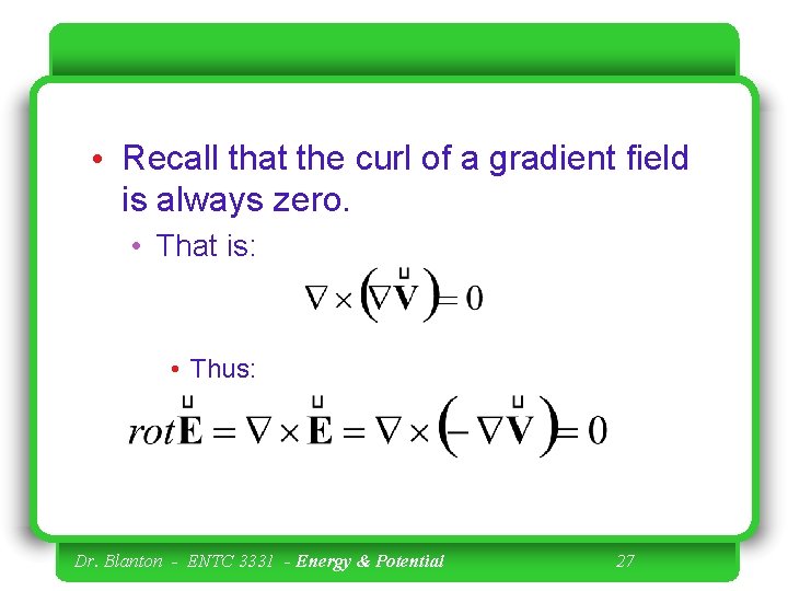  • Recall that the curl of a gradient field is always zero. •