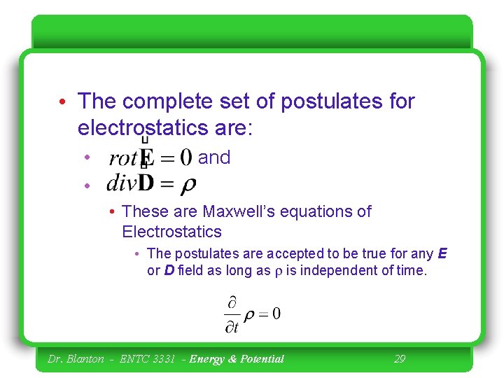  • The complete set of postulates for electrostatics are: • • and •