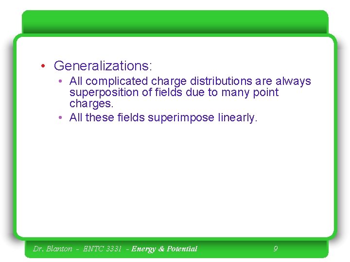  • Generalizations: • All complicated charge distributions are always superposition of fields due