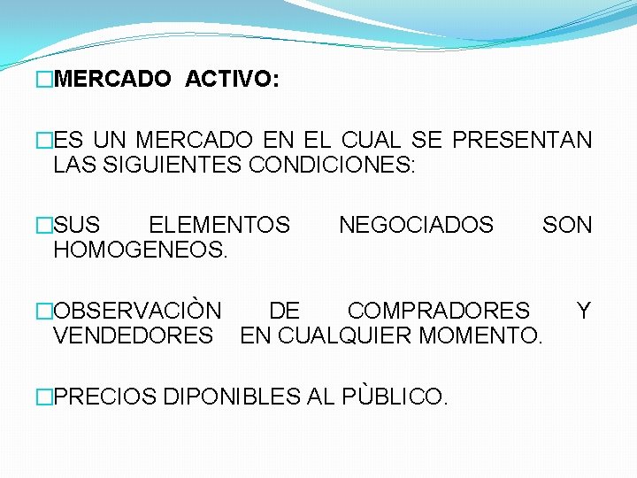 �MERCADO ACTIVO: �ES UN MERCADO EN EL CUAL SE PRESENTAN LAS SIGUIENTES CONDICIONES: �SUS