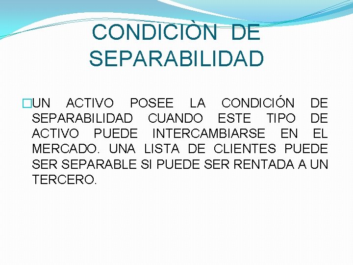 CONDICIÒN DE SEPARABILIDAD �UN ACTIVO POSEE LA CONDICIÓN DE SEPARABILIDAD CUANDO ESTE TIPO DE