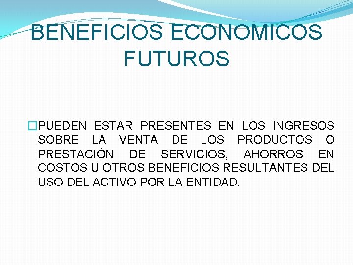 BENEFICIOS ECONOMICOS FUTUROS �PUEDEN ESTAR PRESENTES EN LOS INGRESOS SOBRE LA VENTA DE LOS