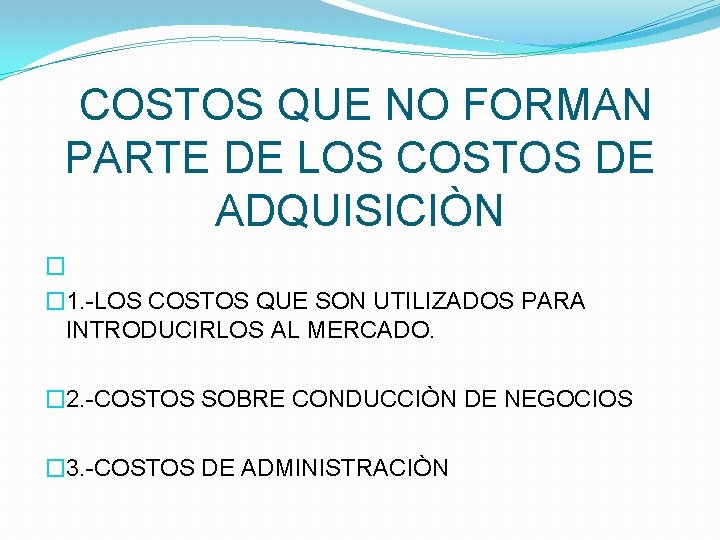 COSTOS QUE NO FORMAN PARTE DE LOS COSTOS DE ADQUISICIÒN � � 1. -LOS