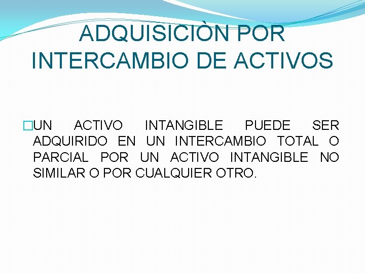 ADQUISICIÒN POR INTERCAMBIO DE ACTIVOS �UN ACTIVO INTANGIBLE PUEDE SER ADQUIRIDO EN UN INTERCAMBIO