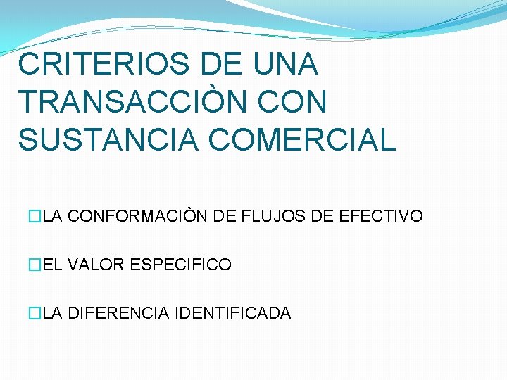 CRITERIOS DE UNA TRANSACCIÒN CON SUSTANCIA COMERCIAL �LA CONFORMACIÒN DE FLUJOS DE EFECTIVO �EL