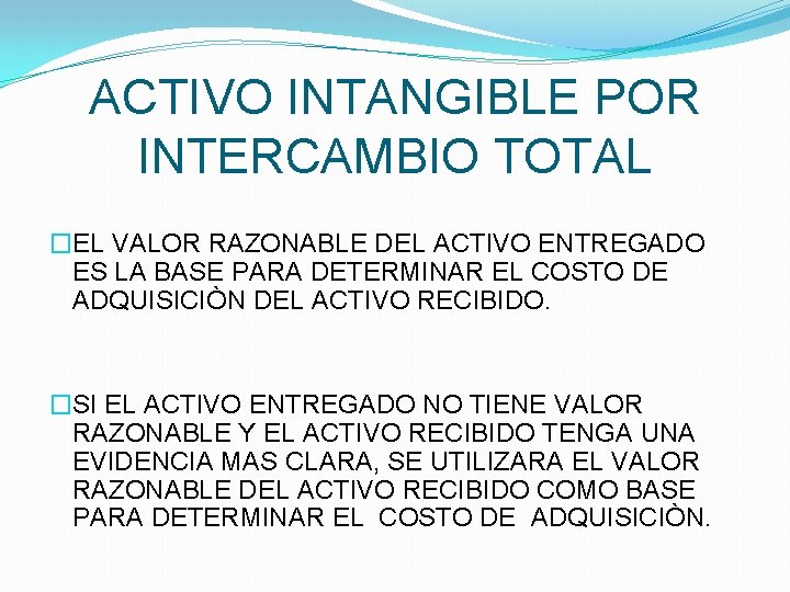 ACTIVO INTANGIBLE POR INTERCAMBIO TOTAL �EL VALOR RAZONABLE DEL ACTIVO ENTREGADO ES LA BASE