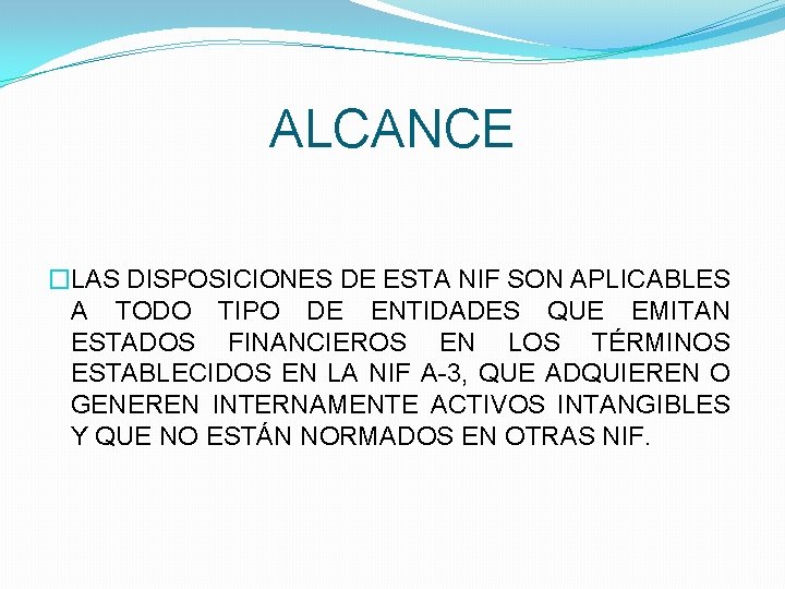 ALCANCE �LAS DISPOSICIONES DE ESTA NIF SON APLICABLES A TODO TIPO DE ENTIDADES QUE