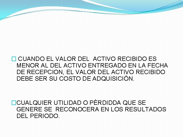 � CUANDO EL VALOR DEL ACTIVO RECIBIDO ES MENOR AL DEL ACTIVO ENTREGADO EN