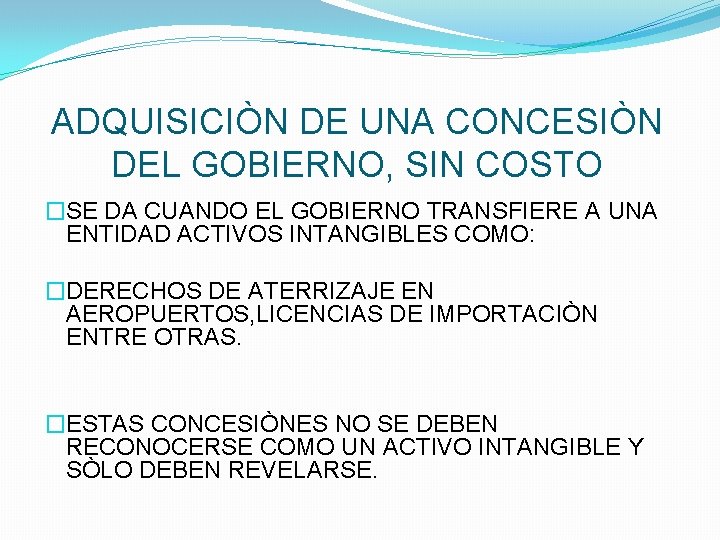 ADQUISICIÒN DE UNA CONCESIÒN DEL GOBIERNO, SIN COSTO �SE DA CUANDO EL GOBIERNO TRANSFIERE