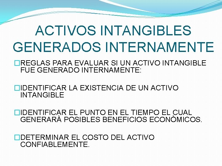ACTIVOS INTANGIBLES GENERADOS INTERNAMENTE �REGLAS PARA EVALUAR SI UN ACTIVO INTANGIBLE FUE GENERADO INTERNAMENTE: