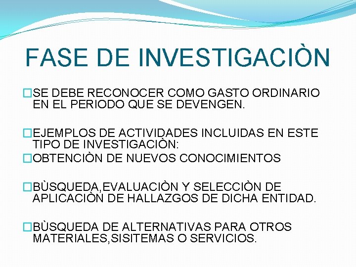 FASE DE INVESTIGACIÒN �SE DEBE RECONOCER COMO GASTO ORDINARIO EN EL PERIODO QUE SE