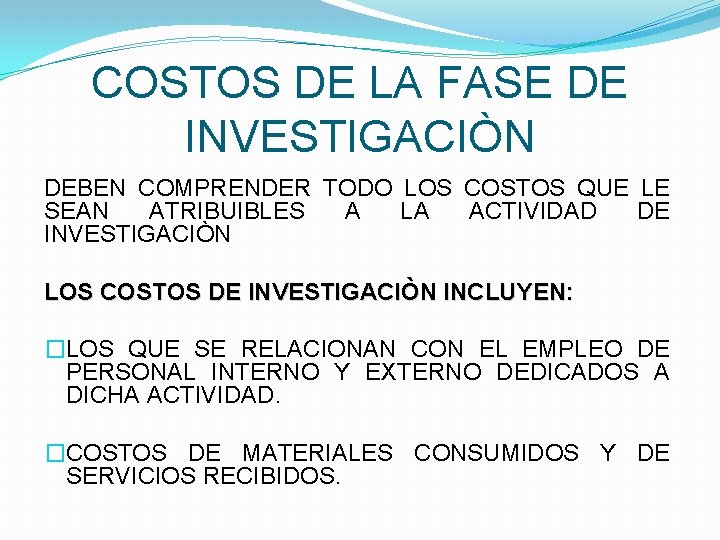 COSTOS DE LA FASE DE INVESTIGACIÒN DEBEN COMPRENDER TODO LOS COSTOS QUE LE SEAN