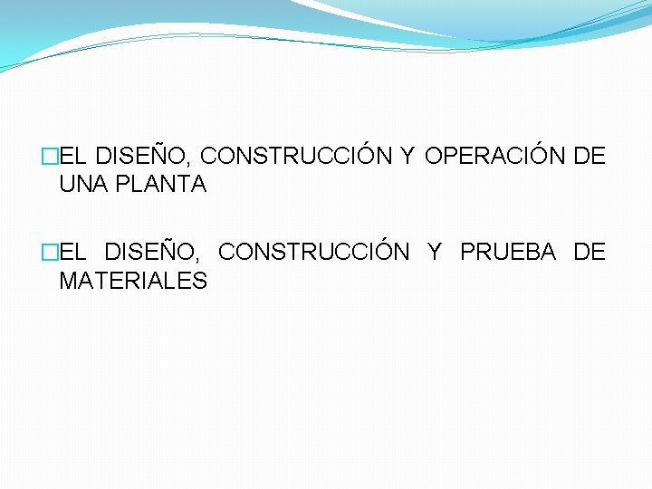 �EL DISEÑO, CONSTRUCCIÓN Y OPERACIÓN DE UNA PLANTA �EL DISEÑO, CONSTRUCCIÓN Y PRUEBA DE