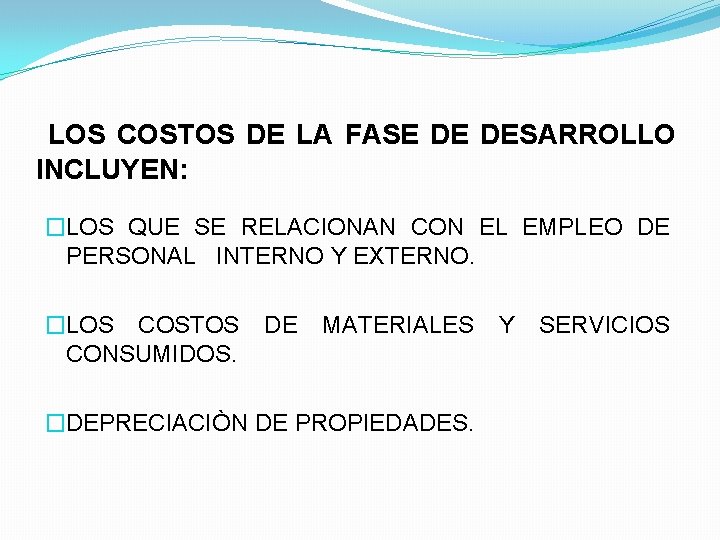 LOS COSTOS DE LA FASE DE DESARROLLO INCLUYEN: �LOS QUE SE RELACIONAN CON EL