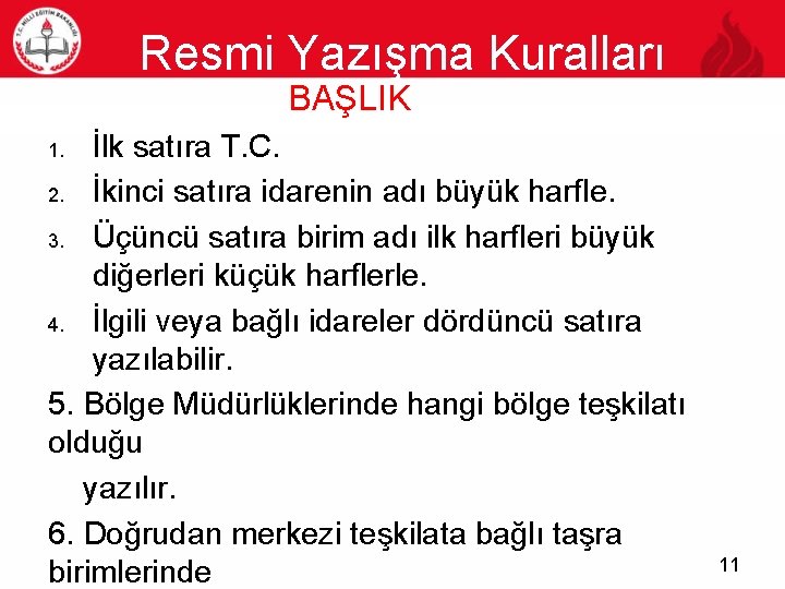 Resmi Yazışma Kuralları 11 BAŞLIK İlk satıra T. C. 2. İkinci satıra idarenin adı