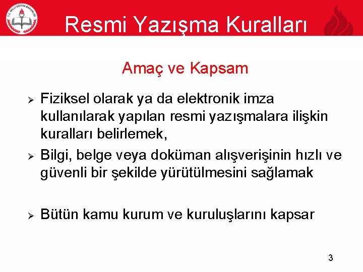 Resmi Yazışma Kuralları 3 Amaç ve Kapsam Ø Ø Ø Fiziksel olarak ya da