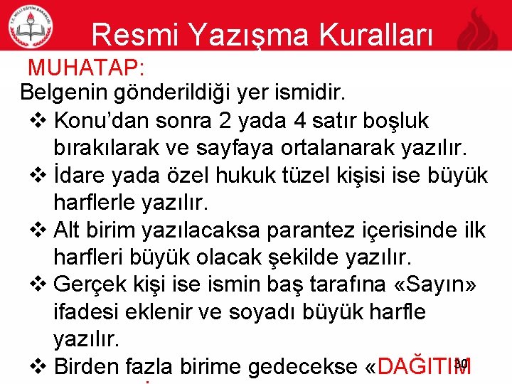 Resmi Yazışma Kuralları MUHATAP: 30 Belgenin gönderildiği yer ismidir. v Konu’dan sonra 2 yada