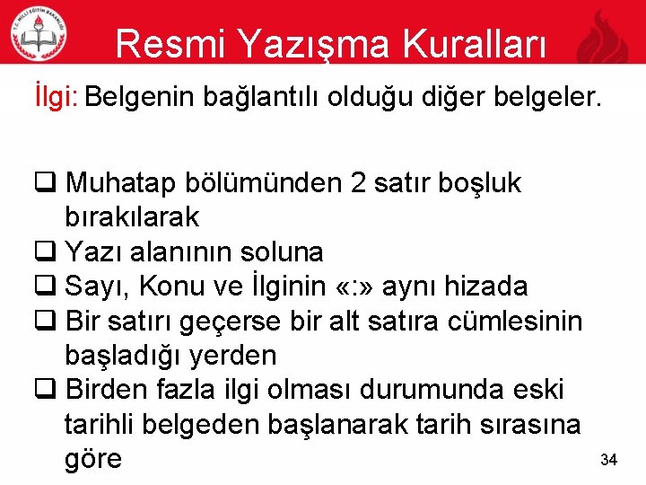 Resmi Yazışma Kuralları 34 İlgi: Belgenin bağlantılı olduğu diğer belgeler. q Muhatap bölümünden 2