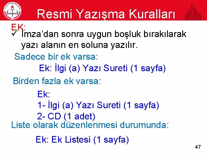 Resmi Yazışma Kuralları 47 EK: ü İmza’dan sonra uygun boşluk bırakılarak yazı alanın en