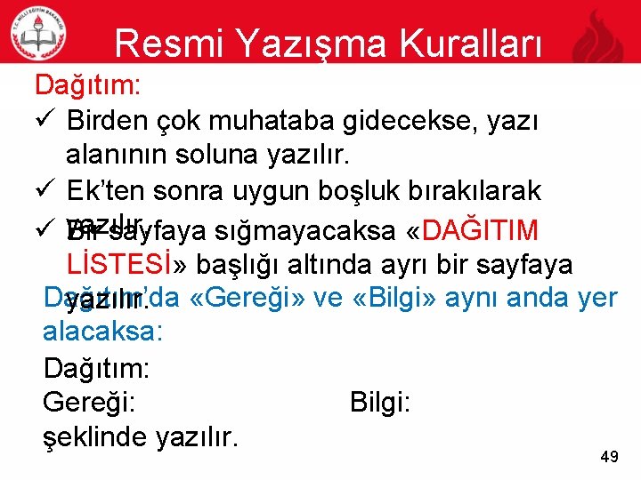 Resmi Yazışma Kuralları 49 Dağıtım: ü Birden çok muhataba gidecekse, yazı alanının soluna yazılır.