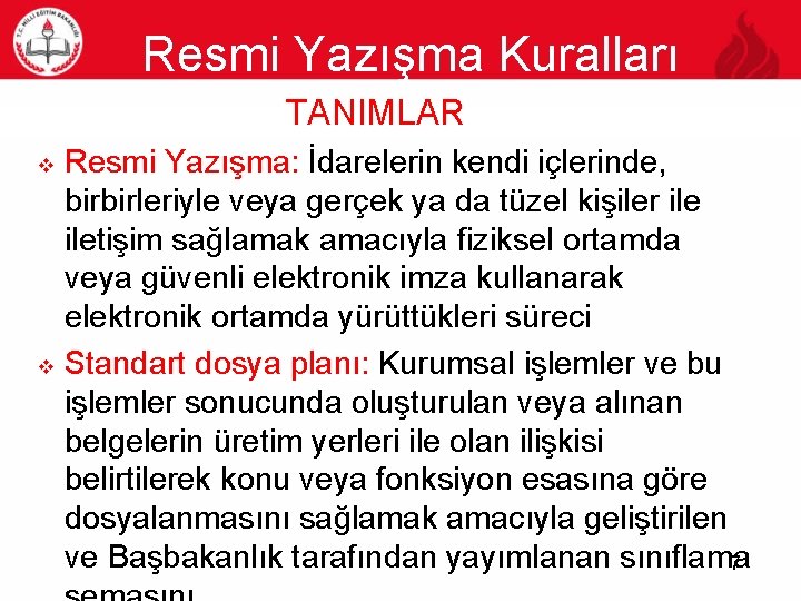 Resmi Yazışma Kuralları TANIMLAR 7 v v Resmi Yazışma: İdarelerin kendi içlerinde, birbirleriyle veya